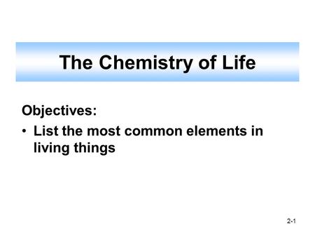 The Chemistry of Life Objectives: