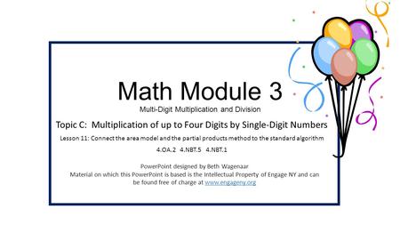 Math Module 3 Multi-Digit Multiplication and Division Topic C: Multiplication of up to Four Digits by Single-Digit Numbers Lesson 11: Connect the area.