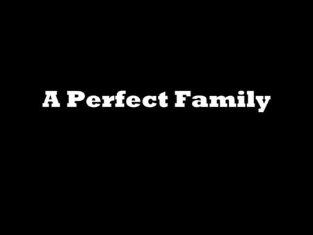 A Perfect Family. I. Thoroughly Equipped artios- complete 2 Tim. 3:17 (Gen. 1:27-28, 31) A. Define Marriage Mt. 19:4-6 1. Man & Woman 2. Never Married.