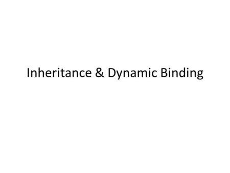 Inheritance & Dynamic Binding. Class USBFlashDrive We better introduce a new class USMBFlashDrive and save() is defined as a method in that class Computer.