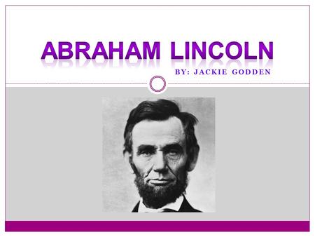 BY: JACKIE GODDEN. Presidential Campaign On May eighteenth, 1858 Abraham Lincoln was selected as the republican candidate His campaign song, “Lincoln.