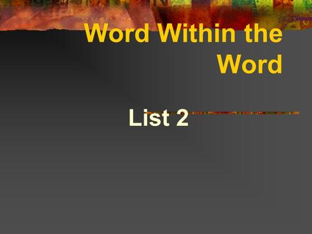 Word Within the Word List 2 Stem 1 archy: government Examples: monarchy: government by one ruler anarchy: absence of a system of government and law.