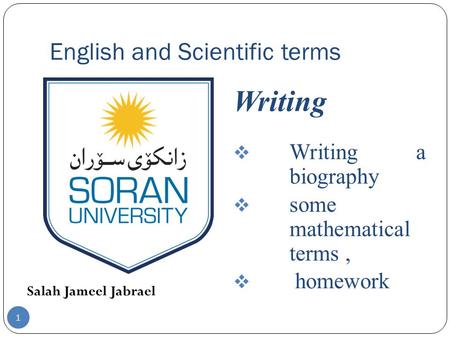 English and Scientific terms Salah Jameel Jabrael Writing  Writing a biography  some mathematical terms,  homework 1.