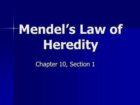 Mendel’s Law of Heredity Chapter 10, Section 1. The Father of Genetics Gregor Mendel’s experiments founded many of the principles of Genetics we use today.