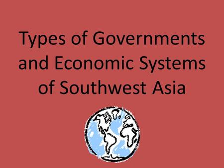 Types of Governments and Economic Systems of Southwest Asia