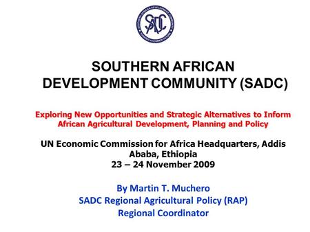 Exploring New Opportunities and Strategic Alternatives to Inform African Agricultural Development, Planning and Policy SOUTHERN AFRICAN DEVELOPMENT COMMUNITY.