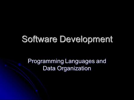 Software Development Programming Languages and Data Organization.