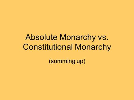 Absolute Monarchy vs. Constitutional Monarchy (summing up)