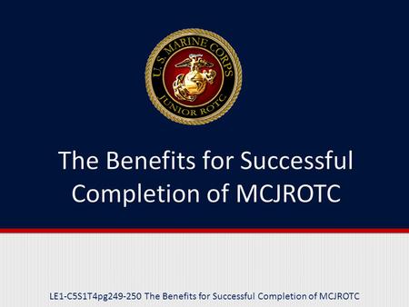 LE1-C5S1T4pg249-250 The Benefits for Successful Completion of MCJROTC.