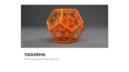 TOOLPATHS 3D Printing with Plastic Filament. +X-X +Z +E CC BY-NC-ND –
