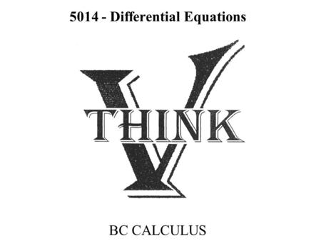 5014 - Differential Equations BC CALCULUS. Differential Equations Defn: An equation that contains a derivative ( or a function and a derivative ) is called.