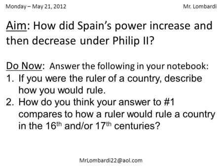 Monday – May 21, 2012 Mr. Lombardi Do Now: Answer the following in your notebook: 1.If you were the ruler of a country, describe how.