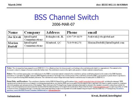 Doc: IEEE 802.11-06/0388r0March 2006 Submission Kwak, Rudolf, InterDigital 1 BSS Channel Switch Notice: This document has been prepared to assist IEEE.