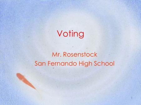 1 Voting Mr. Rosenstock San Fernando High School.