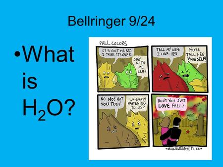 Bellringer 9/24 What is H 2 O? 1. 2 3 UNIT 1 PART 3:CHEMICAL COMPOUNDS OF LIFE The most common elements in living things are: –Carbon (C) –Hydrogen (H)