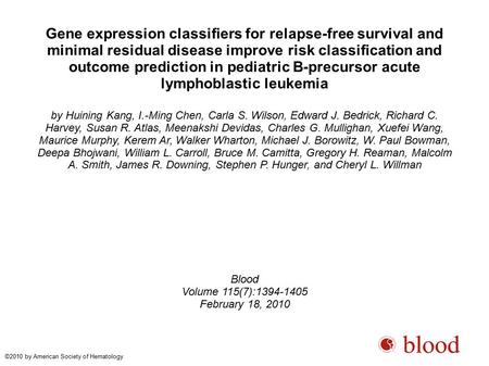 Gene expression classifiers for relapse-free survival and minimal residual disease improve risk classification and outcome prediction in pediatric B-precursor.