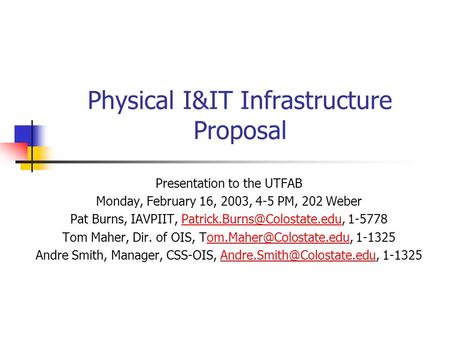 Physical I&IT Infrastructure Proposal Presentation to the UTFAB Monday, February 16, 2003, 4-5 PM, 202 Weber Pat Burns, IAVPIIT,