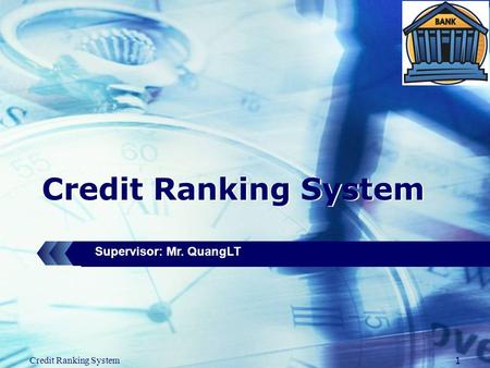 LOGO 1 Credit Ranking System Supervisor: Mr. QuangLT Credit Ranking System.