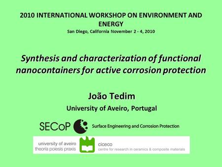Synthesis and characterization of functional nanocontainers for active corrosion protection 2010 INTERNATIONAL WORKSHOP ON ENVIRONMENT AND ENERGY San Diego,
