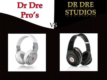 VSVS.  Developed by Dr.Dre and Monster  Average cost is around $500.00  They are sold in both black and white  Uses Monster Cable headphone cable.