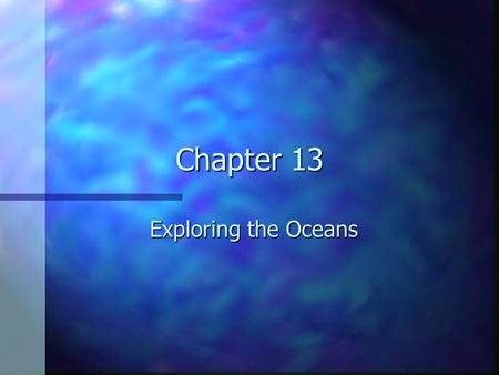 Chapter 13 Exploring the Oceans.