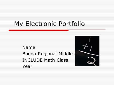 Name Buena Regional Middle School INCLUDE Math Class Year My Electronic Portfolio.