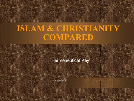 11/24/2015 ISLAM & CHRISTIANITY COMPARED ‘Hermeneutical Key’