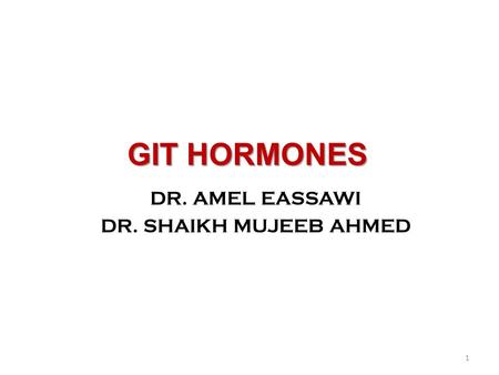 GIT HORMONES DR. AMEL EASSAWI DR. SHAIKH MUJEEB AHMED 1.