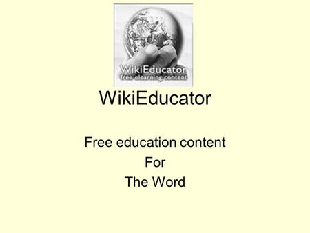 WikiEducator Free education content For The Word.