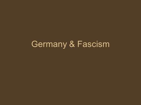 Germany & Fascism. Weimar Republic Parliamentary gov’t Men & women could vote Weak due to so many political parties Blamed for Treaty of Versailles Not.
