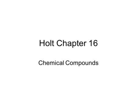 Holt Chapter 16 Chemical Compounds. Section 1 Ionic and Covalent Compounds Pages 398-400.