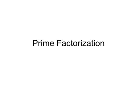 Prime Factorization. Prime Numbers A Prime Number is a whole number, greater than 1, that can be evenly divided only by 1 or itself.