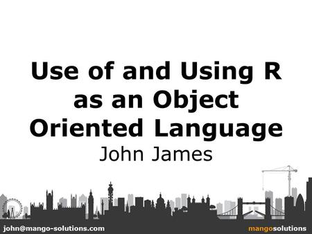 Use of and Using R as an Object Oriented Language John James