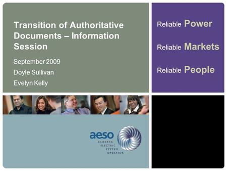 Reliable Power Reliable Markets Reliable People Transition of Authoritative Documents – Information Session September 2009 Doyle Sullivan Evelyn Kelly.