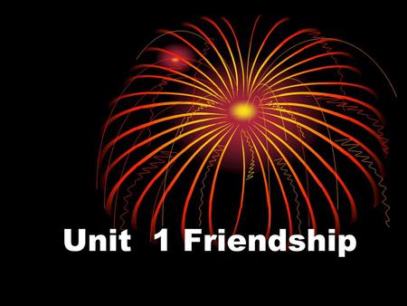 Unit 1 Friendship. Step I Lead in What ’ s the song about? Friendship.