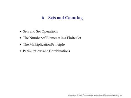 Copyright © 2006 Brooks/Cole, a division of Thomson Learning, Inc. Sets and Counting6 Sets and Set Operations The Number of Elements in a Finite Set The.