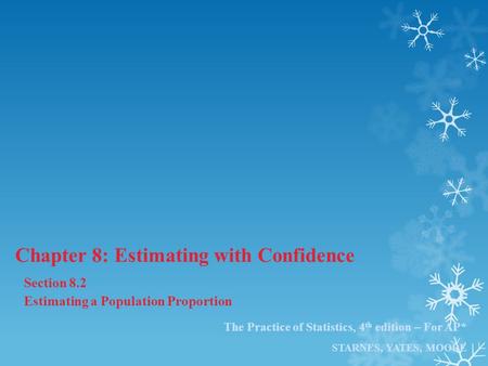 The Practice of Statistics, 4 th edition – For AP* STARNES, YATES, MOORE Chapter 8: Estimating with Confidence Section 8.2 Estimating a Population Proportion.