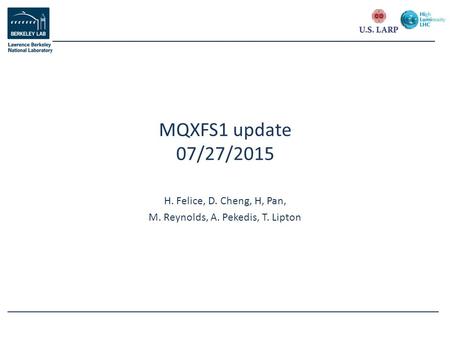 H. Felice, D. Cheng, H, Pan, M. Reynolds, A. Pekedis, T. Lipton MQXFS1 update 07/27/2015.