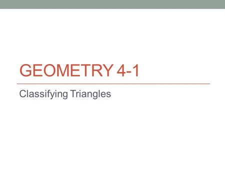 GEOMETRY 4-1 Classifying Triangles. 4-1 Classifying Triangles By angle measures: Acute Triangle: 3 acute angles Right Triangle: 1 right angle Obtuse Triangle: