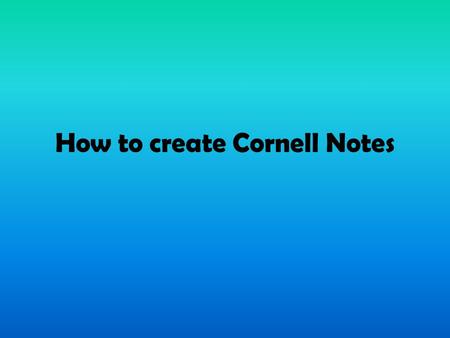 How to create Cornell Notes. Objective/Goal for learning today: To learn why Cornell notes are special and to learn step by step directions on how to.