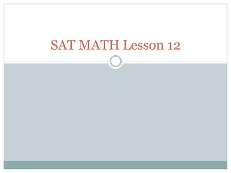 SAT MATH Lesson 12. Drill Day 12 Simplify the following expressions: 1.2.3. 4.5.6. 7.8.9.