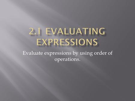 Evaluate expressions by using order of operations.