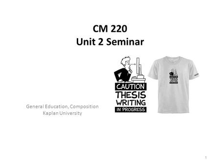 CM 220 Unit 2 Seminar General Education, Composition Kaplan University 1.