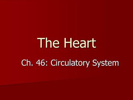 The Heart Ch. 46: Circulatory System. What is the heart? A specialized muscle that pumps blood through the body, which transports oxygen, carbon dioxide,