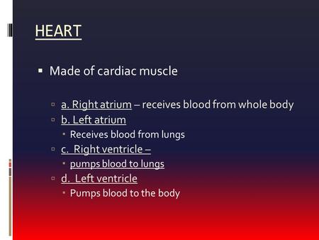 HEART Made of cardiac muscle