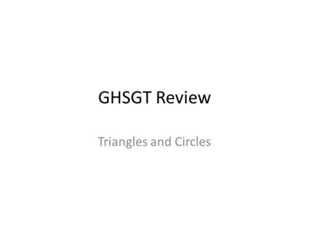 GHSGT Review Triangles and Circles.