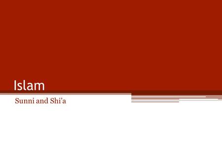 Islam Sunni and Shi’a.