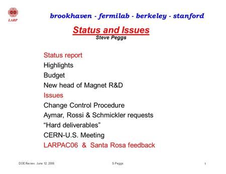 DOE Review, June 12, 2006S.Peggs 1 brookhaven - fermilab - berkeley - stanford Status report Highlights Budget New head of Magnet R&D Issues Change Control.