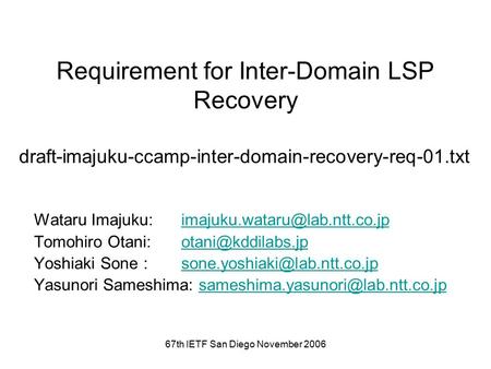 67th IETF San Diego November 2006 Requirement for Inter-Domain LSP Recovery Wataru Imajuku: Tomohiro.