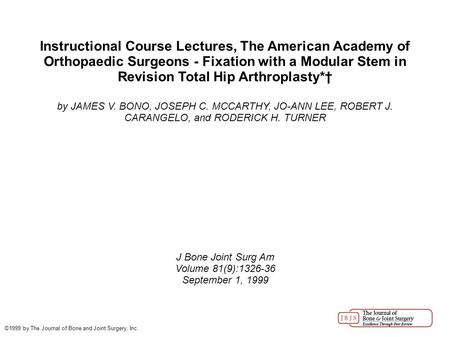 Instructional Course Lectures, The American Academy of Orthopaedic Surgeons - Fixation with a Modular Stem in Revision Total Hip Arthroplasty*† by JAMES.
